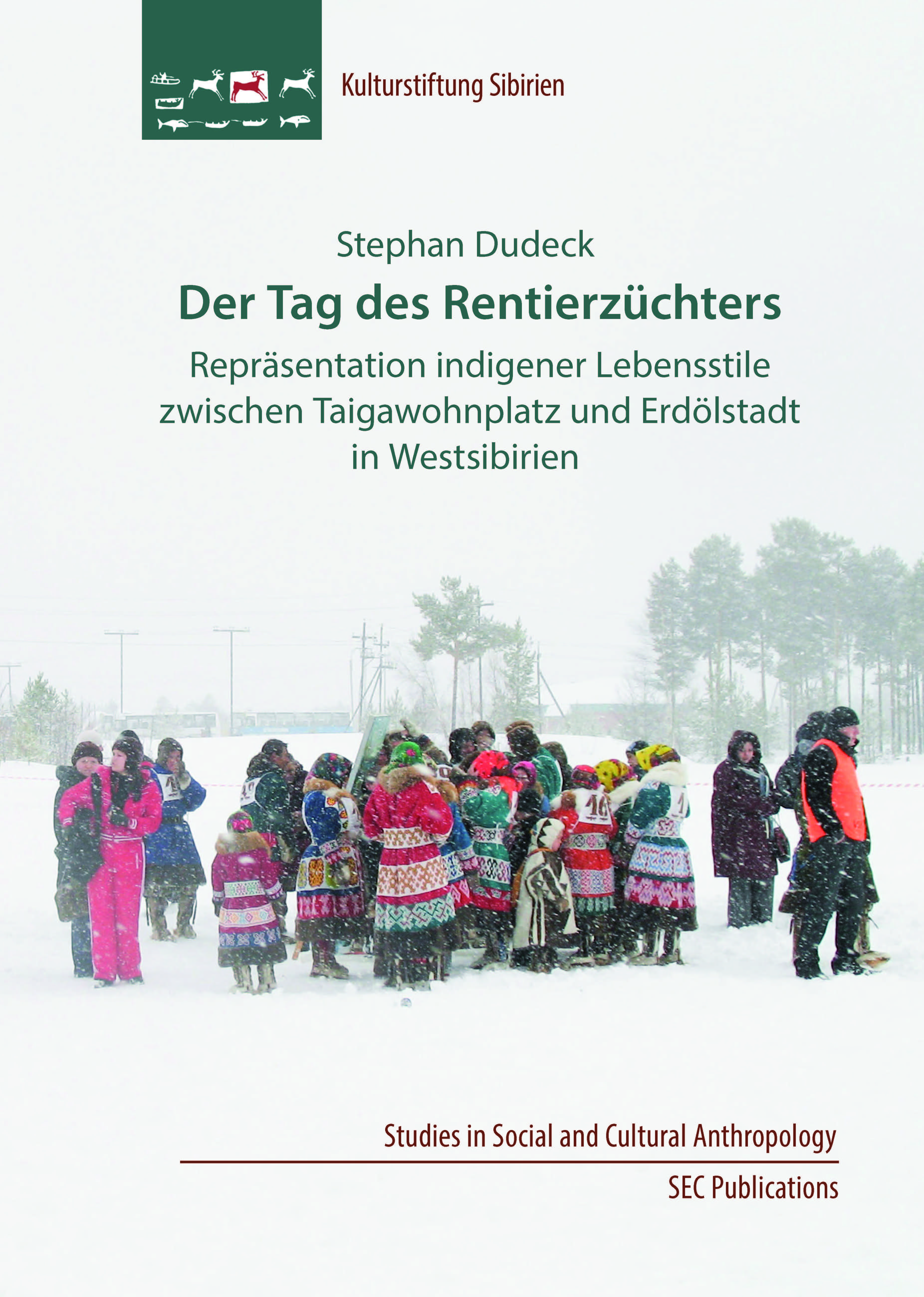 Der Tag des Rentierzüchters: Repräsentation indigener Lebensstile zwischen Taigawohnplatz und Erdölstadt in Westsibirien