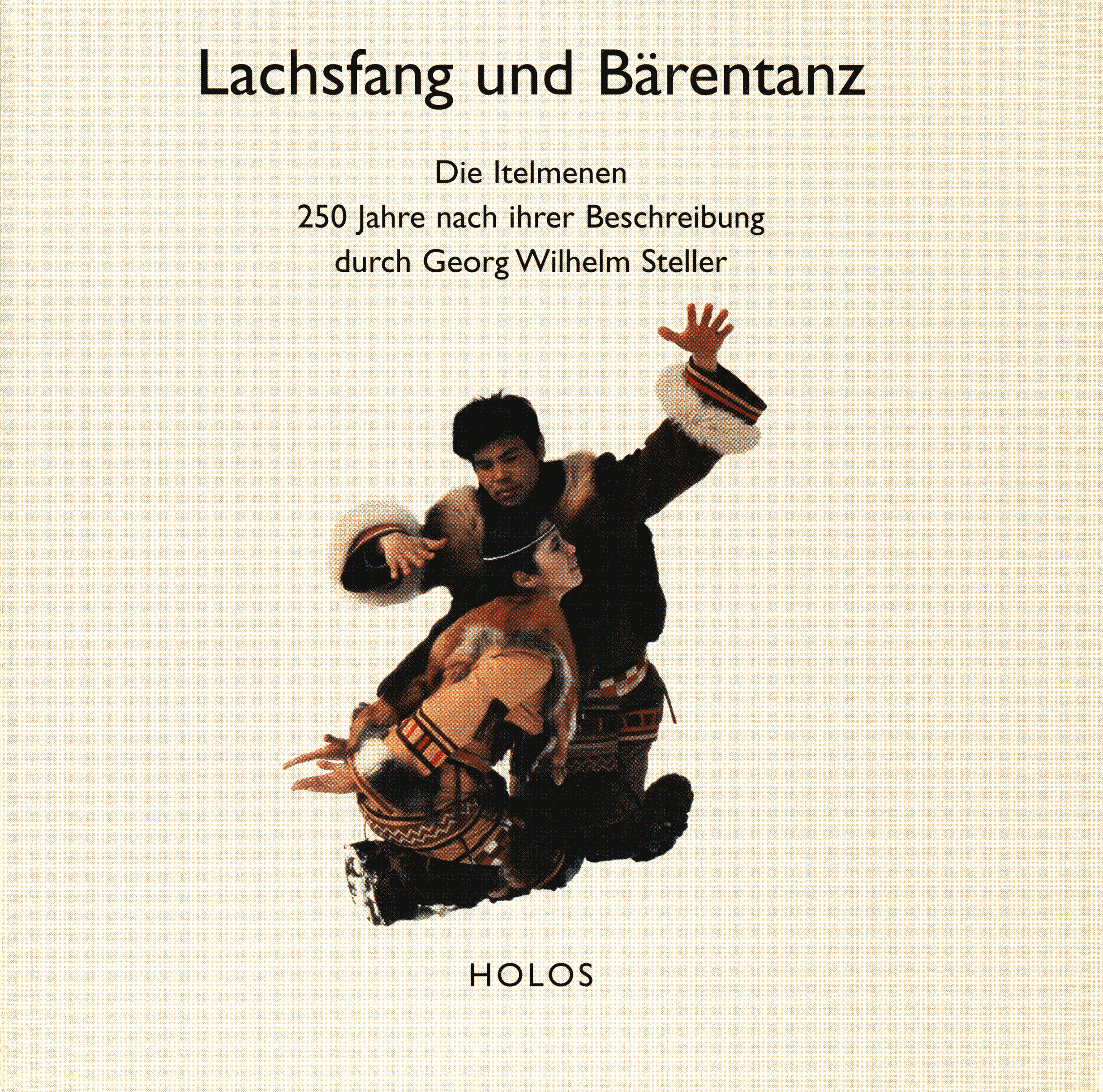 Lachsfang und Bärentanz: Die Itelmenen 250 Jahre nach ihrer Beschreibung durch Georg Wilhelm Steller