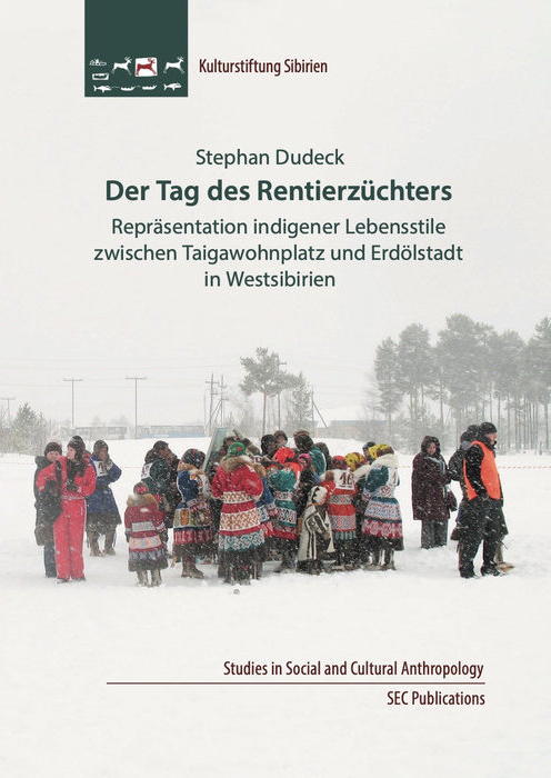 Der Tag des Rentierzüchters: Repräsentation indigener Lebensstile  zwischen Taigawohnplatz und Erdölstadt in Westsibirien